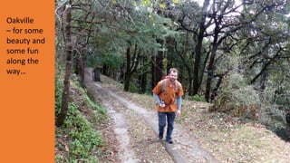 Oakville
– for some
beauty and
some fun
along the
way…
 