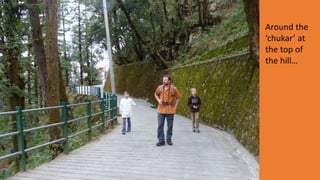 Around the
‘chukar’ at
the top of
the hill…
 