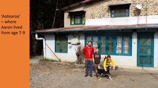 ‘Aotearoa’
– where
Aaron lived
from age 7-9
 