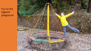Fun on the
Edgehill
playground
 
