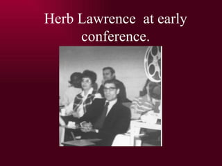 Herb Lawrence  at early conference. 