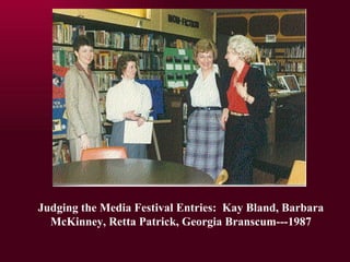 Judging the Media Festival Entries:  Kay Bland, Barbara McKinney, Retta Patrick, Georgia Branscum---1987 