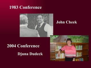1983 Conference John Cheek Djuna Dudeck 2004 Conference 