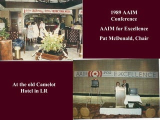 1989 AAIM Conference AAIM for Excellence Pat McDonald, Chair At the old Camelot Hotel in LR 