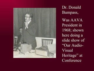 Dr. Donald Bumpass, Was AAVA President in 1968; shown here doing a slide show of Our Audio-Visual Heritage at Conference 
