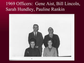 1969 Officers:  Gene Aist, Bill Lincoln, Sarah Hundley, Pauline Rankin 