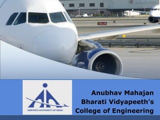 Anubhav Mahajan
 Bharati Vidyapeeth’s
College of Engineering
 