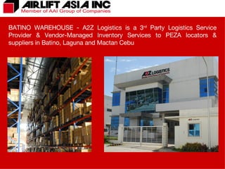 BATINO WAREHOUSE - A2Z Logistics is a 3 rd  Party Logistics Service Provider & Vendor-Managed Inventory Services to PEZA locators & suppliers in Batino, Laguna and Mactan Cebu 