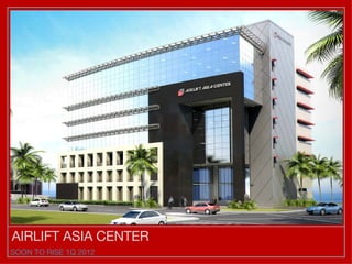 AIRLIFT ASIA CENTER SOON TO RISE 1Q 2012 