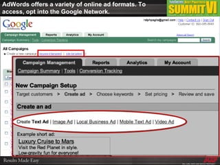 AdWords offers a variety of online ad formats. To access, opt into the Google Network. 