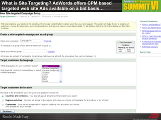 What is Site Targeting? AdWords offers CPM based targeted web site Ads available on a bid basis… 