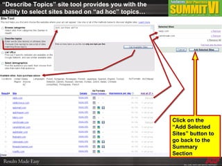 “ Describe Topics” site tool provides you with the ability to select sites based on “ad hoc” topics… Click on the “Add Selected Sites” button to go back to the Summary Section 