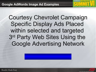 Courtesy Chevrolet Campaign Specific Display Ads Placed  within selected and targeted  3 rd  Party Web Sites Using the  Google Advertising Network Google AdWords Image Ad Examples 