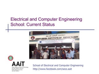 School of Electrical and Computer Engineering
http://www.facebook.com/sece.aait
Electrical and Computer Engineering
School: Current Status
 