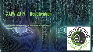 AAIW 2019 - Reactivation
Introducing the New Approach to the AAIW Community
February 13th, 2019
 