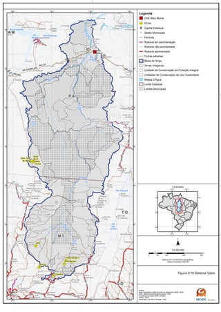 BR-230
GO-164
GO-173
MT-320
MT-070 BR-070
BR-
230
BR-163
MT-130
BR-230
BR-163
BR-230
PA-415
BR-158
BR-158
BR-230
BR-158/PA-150GO-164
BR-230/BR-163
MT-336
PA-370
BR-
230
Rio
das
Mortes
Rio
Xingu
Rio
Xingu
Rio
Curuá
Rio
Xingu
Rio
Xingu
Rio Amazonas
Rio Amazonas
Rio Iriri
Rio
Xingu
Rio Araguaia
Rio Xingu
Rio
Tapajós
G OG O
M TM T
T OT O
P AP A
A MA M
Belo
Monte
Salto Três
de Maio
Ronuro
Salto
Curuá
Salto
Buriti
Paranatinga II
Paranatinga I
Culuene
ARS
Canaã dos
Carajás
Oeiras
do Pará
Novo
Repartimento
Parauapebas
Xinguara
Rio
Maria
Pau
D'Arco
Redenção
Caseara
Araguaçu
Sandolândia
Anapu
Senador
José
Porfírio
Vitória
do Xingu
Altamira
Prainha
Monte
Alegre
Brasil
Novo
Medicilândia
Uruará
Placas
Água Azul
do NorteOurilândia
do Norte
Tucumã
Bannach
Cumaru
do Norte
São Félix
do Xingu
Alenquer
CuruáÓbidos
Oriximiná
SANTARÉM
Belterra
Rurópolis
Aveiro
Juruti
Itaituba
Trairão
Novo
Progresso
Santana do
Araguaia
Santa
Terezinha
Vila
Rica
Luciára
São Félix
do Araguaia
Confresa
Porto
Alegre do
Norte
Canabrava
do Norte
Alto Boa
Vista
São José
do Xingu
Marcelândia
União
do Sul
Cocalinho
Ribeirão
Cascalheira
Querência
Canarana
Almeirim
Gaúcha
do Norte
Campinápolis
Paranatinga
General
Carneiro
Novo São
Joaquim
Primavera
do Leste
Água Boa
Nova
Xavantina
Nova
Guarita
Carlinda
Alta
Floresta
Cláudia
Terra Nova
do Norte
Colíder
Itaúba
Feliz
Natal
Santa
Carmem
Sinop
Vera
Nova Canaã
do Norte
Sorriso
Nova
Ubiratã
Planalto
da Serra
Lucas do
Rio Verde
Nova
Mutum
Campo
Verde
Dom
Aquino
Chapada dos
Guimarães
Várzea
Grande Poxoréo
Guarantã
do Norte
Matupá Peixoto de
Azevedo
Breves
Melgaço
Portel
Gurupá
Porto
de Moz
Pacajá
Novo
Mundo
Nova
Brasilândia
CUIABÁ
50°W
50°W
52°W
52°W
54°W
54°W
56°W
56°W
2°S
2°S
4°S
4°S
6°S
6°S
8°S
8°S
10°S
10°S
12°S
12°S
14°S
14°S
Legenda
UHE Belo Monte
PCHs
Capital Estadual
Sedes Municipais
Ferrovia
Rodovia em pavimentação
Rodovia não pavimentada
Rodovia pavimentada
Outras estradas
Bacia do Xingu
Terras Indígenas
Unidade de Conservação de Proteção Integral
Unidades de Conservação de Uso Sustentável
Massa D'Água
Limite Estadual
Limites Municipais
0 100 200 30050
km
Sistema de Coordenadas Geográficas
Datum horizontal: SAD 69
1:4.250.000
45°W
45°W
60°W
60°W
0°
0°
15°S
15°S
30°S
30°S
Localização
Figura 3.19 Sistema Viário
Fontes:
Base Cartográfica Digital do Brasil ao Milionésimo (IBGE, 2005)
IBGE, Malha Municipal Digital do Brasil. 2005
Compilação de dados MMA e ICMBIO
ANEEL, 2008
Elaboração: ARCADIS Tetraplan, 2009
 