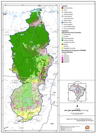 G OG O
M TM T
T OT O
P AP A
A MA M
Rio
das
Mortes
Rio
Xingu
Rio
Xingu
Rio
Curuá
Rio
Xingu
Rio
Xingu
Rio
Amazonas
Rio
Amazonas
Rio Iriri
Rio
Xingu
Rio Araguaia
Rio Xingu
Rio
Tapajós
Belo
Monte
Salto Três
de Maio
Ronuro
Salto
Curuá
Salto
Buriti
Paranatinga II
Paranatinga I
Culuene
ARS
Novo
Repartimento
Parauapebas
Rio
Maria
Pau
D'Arco
Redenção
Anapu
Senador
José
Porfírio
Vitória
do Xingu
Altamira
Prainha
Brasil
Novo
Medicilândia
Uruará
Placas
Água Azul
do NorteOurilândia
do Norte
Tucumã
Bannach
Cumaru
do Norte
São Félix
do Xingu
Rurópolis
Itaituba
Trairão
Novo
Progresso
Santana do
Araguaia
Santa
Terezinha
Vila
Rica
São Félix
do Araguaia
Confresa
Porto
Alegre do
Norte
Canabrava
do Norte
Alto Boa
Vista
São José
do Xingu
Marcelândia
União
do Sul
Ribeirão
Cascalheira
Querência
Canarana
Gaúcha
do Norte
Campinápolis
Paranatinga
Primavera
do Leste
Água Boa
Nova
Xavantina
Cláudia
Itaúba
Feliz
Natal
Santa
Carmem
Sinop
Vera
Sorriso
Nova
Ubiratã
Planalto
da Serra
Guarantã
do Norte
Matupá Peixoto de
Azevedo
Melgaço
Portel
Gurupá
Porto
de Moz
Nova
Brasilândia
CUIABÁ
50°W
50°W
52°W
52°W
54°W
54°W
56°W
56°W
2°S
2°S
4°S
4°S
6°S
6°S
8°S
8°S
10°S
10°S
12°S
12°S
14°S
14°S
Legenda
UHE Belo Monte
PCHs
Capital Estadual
Sedes Municipais
Limite Estadual
Limites Municipais
Massa D'Água
Bacia do Xingu
Terras Indígenas
UCs Proteção Integral
UCs Uso Sustentável
Vegetação
Agrupamento das Formações
Campinarana
Contatos
Floresta Estacional
Floresta Ombrofila
Formações Pioneiras
Refugio
Savanas
Vegetação Secundária
Desmatamento Progressivo PRODES
Anos Analisados
1997
2000/2001
2002/2003
2004/2005
2006/2007
0 100 200 30050
km
Sistema de Coordenadas Geográficas
Datum horizontal: SAD 69
1:4.250.000
45°W
45°W
60°W
60°W
0°
0°
15°S
15°S
30°S
30°S
Localização
Figura 3.8 Vetores de Desflorestamento e
Temporalidade do Processo
Fontes:
Base Cartográfica Digital do Brasil ao Milionésimo (IBGE, 2005)
IBGE, Malha Municipal Digital do Brasil. 2005
PRODES, 2007
Compilação de dados MMA e ICMBIO
ANEEL, 2008
Elaboração: ARCADIS Tetraplan, 2009
 