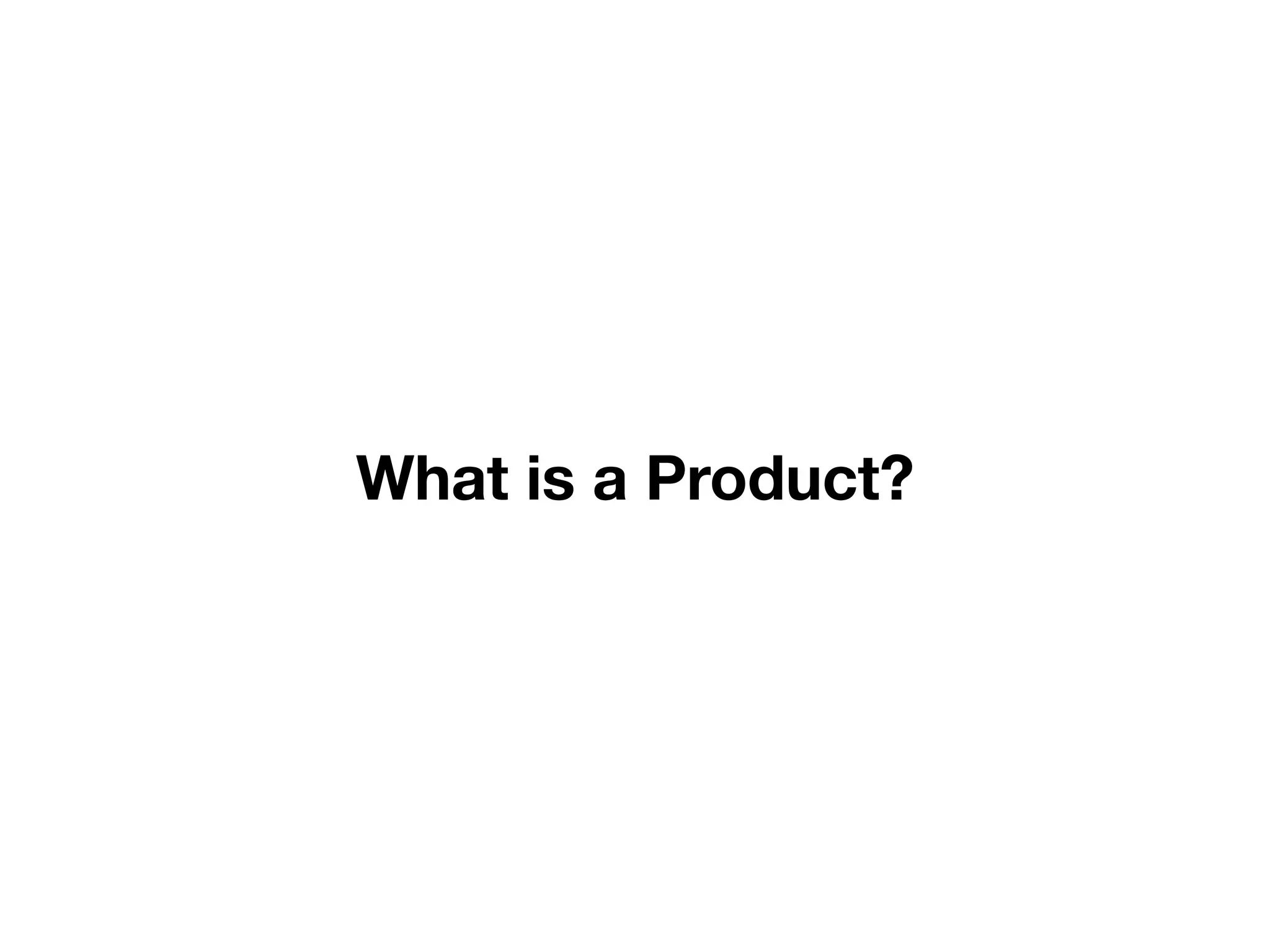 What is a Product?
 