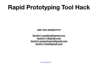 Rapid Prototyping Tool Hack
https://balsamiq.cloud/
DID YOU KNOW!?!?!?
Dcohn1+anything@gmail.com
dcohn1+1@gmail.com
dcohn1+projectname@gmail.com
dcohn1+free@gmail.com
 