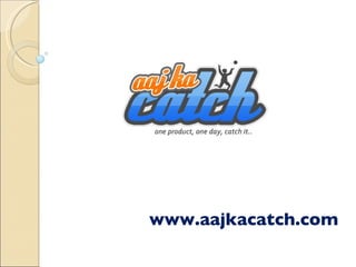 www.aajkacatch.com 