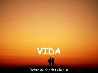 VIDA
Texto de Charles Chaplin
 