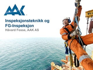 Å N D A L S N E S B E R G E N S T A V A N G E R K R I S T I A N S U N D V E R D A L
AAK is a leading supplier of inspection,
maintenance and modification solutions involving
demanding access, complex rigging and multi-
disciplined work at height.
 Scandinavia’s leading competence center for
rope access & safe work at height
 Piping & Structural Workshop Facilities
 26 years of Oil & Energy experience
 180 dedicated employees
 Independent Qualified Supplier
 Approved EPCI System
About AAK
1
Kristiansund
(sales, projects &
workshop)
Åndalsnes
(offices & course rig)
Tønsberg
(course rig)
Bergen
(sales, engineering,
projects, workshop,
course rig &
storage)
Stavanger
(sales, projects, wor
kshop & storage)
Verdal
(engineering, projects)
Inspeksjonsteknikk og
FG-Inspeksjon
Håvard Fosse, AAK AS
 
