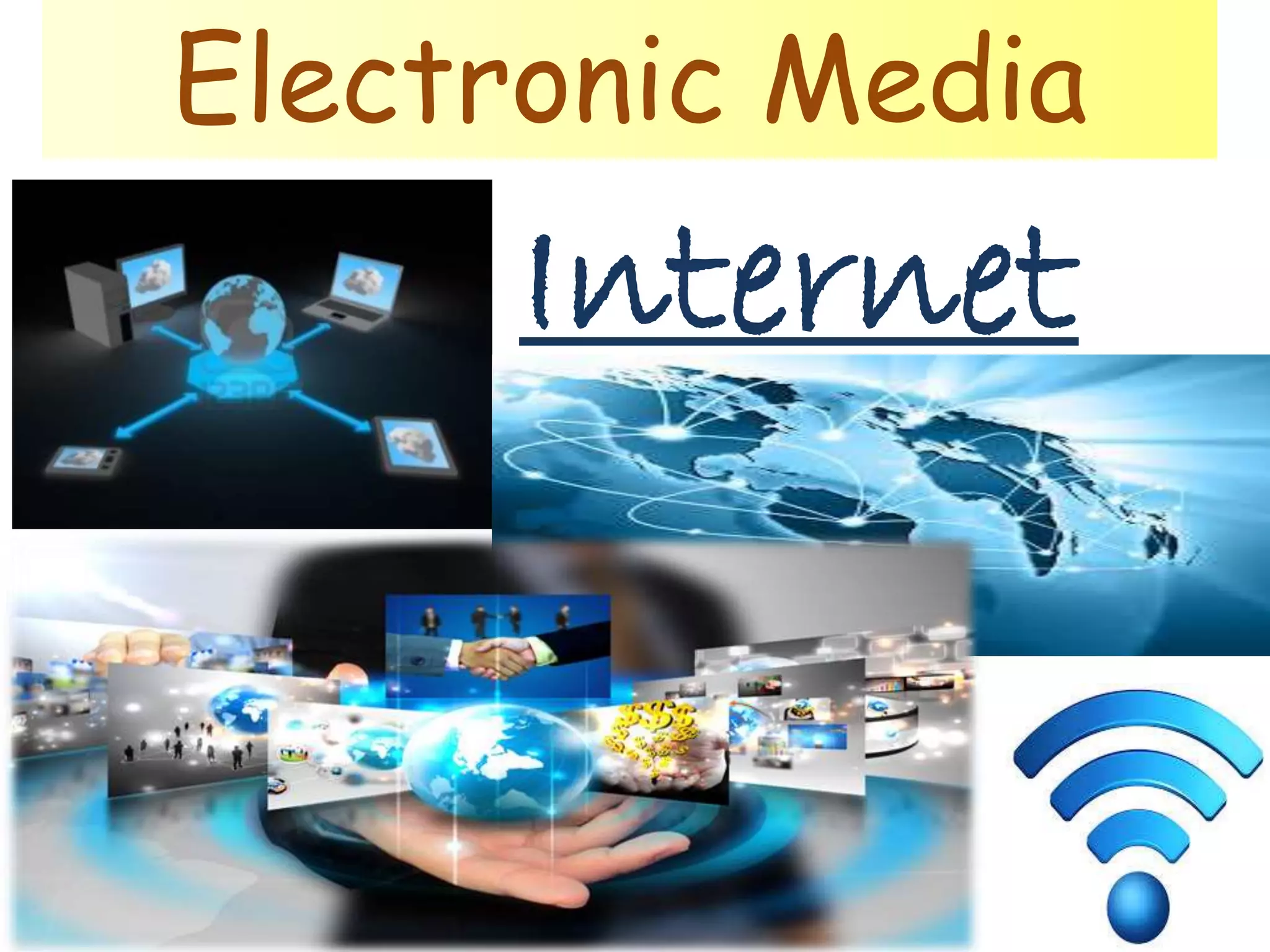 Electronic Media
Internet
 