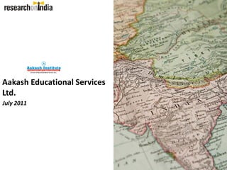 Aakash Educational Services 
Ltd.
July 2011
 
