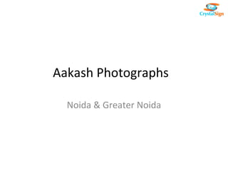 Aakash Photographs

  Noida & Greater Noida
 