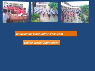 www.onlineschooladmissions.com

     Online School Admissions
 