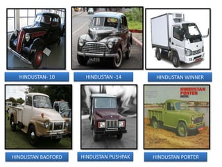 HINDUSTAN- 10      HINDUSTAN -14       HINDUSTAN WINNER




HINDUSTAN BADFORD   HINDUSTAN PUSHPAK   HINDUSTAN PORTER
 