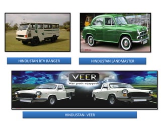 HINDUSTAN RTV RANGER                HINDUSTAN LANDMASTER




                       HINDUSTAN- VEER
 