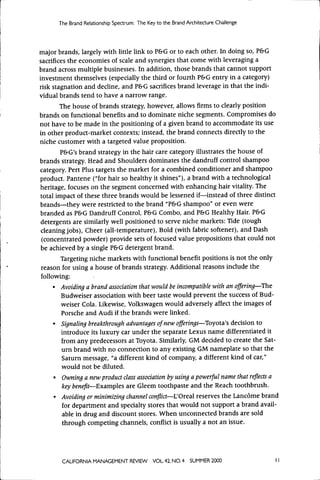 The Brand Relationship Spectrum: The Key to the Brand Archrtectur^ Challenge




major brands, largely with little link to P&G or to each other. In doing so, P&G
sacrifices the economies of scale and synergies that come with leveraging a
brand across multiple businesses. In addition, those brands that cannot support
investment themselves (especially the third or fourth P&G entry in a category)
risk stagnation and decline, and P&G sacrifices brand leverage in that the indi-
vidual brands tend to have a narrow range.
        The house of brands strategy, however, allows firms to clearly position
brands on functional benefits and to dominate niche segments. Compromises do
not have to be made in the positioning of a given brand to accommodate its use
in other product-market contexts; instead, the brand connects directly to the
niche customer with a targeted value proposition.
       P&G's brand strategy in the hair care category illustrates the house of
brands strategy. Head and Shoulders dominates the dandruff control shampoo
category. Pert Plus targets the market for a combined conditioner and shampoo
product. Pantene ("for hair so healthy it shines"), a brand with a technological
heritage, focuses on the segment concerned with enhancing hair vitality. The
total impact of these three brands would be lessened if—instead of three distinct
brands—they vvere restricted to the brand "P&G shampoo" or even were
branded as P&G Dandruff Control, P&G Combo, and P&G Healthy Hair. P&G
detergents are similarly well positioned to serve niche markets: Tide (tough
cleaning jobs). Cheer (all-temperature). Bold (wdth fabric softener), and Dash
(concentrated powder) provide sets of focused value propositions that could not
be achieved by a single P&G detergent brand.
       Targeting niche markets with functional benefit positions is not the only
reason for using a house of brands strategy. Additional reasons include the
following:
     • Avoiding a brand association that would be incompatible with an offering—^The
       Budweiser association with beer taste would prevent the success of Bud-
       weiser Cola. Likewise, Volkswagen would adversely affect the images of
       Porsche and Audi if the brands were linked.
     • Signaling breakthrough advantages of new offerings—^Toyota's decision to
       introduce its luxury car under the separate Lexus name differentiated it
       from any predecessors at Toyota. Similarly, GM decided to create the Sat-
       urn brand with no cormection to any existing GM nameplate so that the
       Saturn message, "a different kind of company, a different kind of car,"
       would not be diluted.
     • Owning a new product class association by using a powerful name that reflects a
       key benefit—Examples are Gleem toothpaste and the Reach toothbrush.
     • Avoiding or minimizing channel conflict—L'Oreal reserves the Lancome brand
       for department and specialty stores that would not support a brand avail-
       able in drug and discount stores. When unconnected brands are sold
       through competing channels, conflict is usually a not an issue.




       CAUFORNIA MANAGEMENT REVIEW VOL 42, NO. 4             SUMMER 2000
 