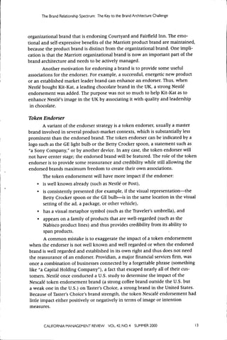 The Brand Relationship Spectrum: The Key t o the Brand Architecture Challenge




organizational brand that is endorsing Courtyard and Fairfield Inn. The emo-
tional and self-expressive benefits of the Marriott product brand are maintained,
because the product brand is distinct from the organizational brand. One impli-
cation is that the Marriott organizational brand is now an important part of the
brand architecture and needs to be actively managed.
       Another motivation for endorsing a brand is to provide some useful
associations for the endorser. For example, a successful, energetic new product
or an established market leader brand can enhance an endorser. Thus, when
Nestle bought Kit-Kat, a leading chocolate brand in the UK, a strong Nestle
endorsement was added. The purpose was not so much to help Kit-Kat as to
enhance Nestle's image in the UK by associating it with quality and leadership
 in chocolate.

Token Endorser
       A variant of the endorser strategy is a token endorser, usually a master
brand involved in several product-market contexts, which is substantially less
prominent than the endorsed brand. The token endorser can be indicated by a
logo such as the GE light bulb or the Betty Crocker spoon, a statement such as
"a Sony Company," or by another device. In any case, the token endorser will
not have center stage; the endorsed brand will be featured. The role of the token
endorser is to provide some reassurance and credibility while still allowing the
endorsed brands maximum freedom to create their own associations.
        The token endorsement will have more impact if the endorser:
     • is well known already (such as Nestle or Post),
     • is consistently presented (for example, if the visual representation—the
        Betty Crocker spoon or the GE bulb—is in the same location in the visual
        setting of the ad, a package, or other vehicle),
     • has a visual metaphor symbol (such as the Traveler's umbrella), and
     • appears on a family of products that are well-regarded (such as the
        Nabisco product lines) and thus provides credibility from its ability to
        span products.
        A common mistake is to exaggerate the impact of a token endorsement
when the endorser is not well known and well regarded or when the endorsed
brand is well regarded and established in its own right and thus does not need
the reassurance of an endorser. Providian, a major financial services firm, was
once a combination of businesses connected by a forgettable phrase (something
like "a Capital Holding Company"), a fact that escaped nearly all of their cus-
tomers. Nestle once conducted a U.S. study to determine the impact of the
Nescafe token endorsement brand (a strong coffee brand outside the U.S. but
a weak one in the U.S.) on Taster's Choice, a strong brand in the United States.
Because of Taster's Choice's brand strength, the token Nescafe endorsement had
little impact either positively or negatively in terms of image or intention
measures.


       CALIFORNIA MANAGEMENT REVIEW           VOL 42, NO, 4   SUMMER 2000             13
 