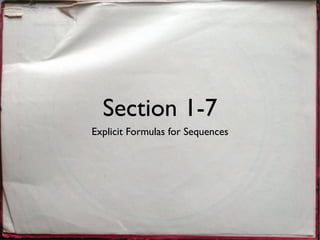 Section 1-7
Explicit Formulas for Sequences
 