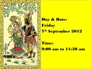 Day & Date:
Friday
7th September 2012

Time:
9:00 am to 11:30 am
 