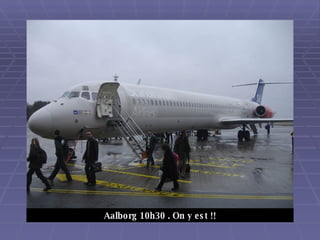 Aalborg 10h30 . On y est !! 
