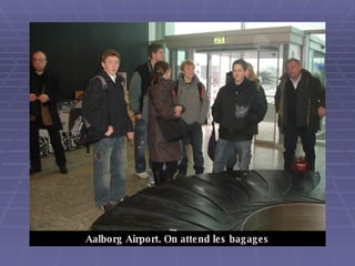 Aalborg Airport. On attend les bagages 