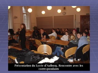 Présentation du Lycée d’Aalborg. Rencontre avec les correspondants 