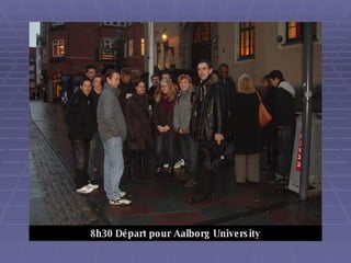 8h30 Départ pour Aalborg University 