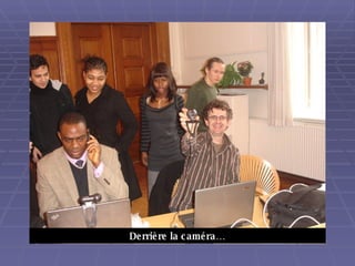 Derrière la caméra…
