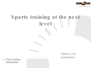Sports training at the next level ,[object Object],[object Object]