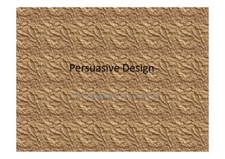 Persuasive Design
‐ Et spørgsmål om timing?
 
