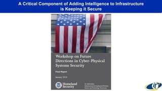 A Critical Component of Adding Intelligence to Infrastructure
is Keeping it Secure
 