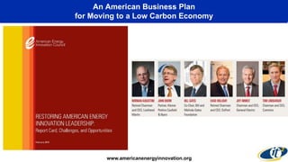 An American Business Plan
for Moving to a Low Carbon Economy
www.americanenergyinnovation.org
 