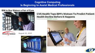 Cognitive Computing
Is Beginning to Assist Medical Professionals
 