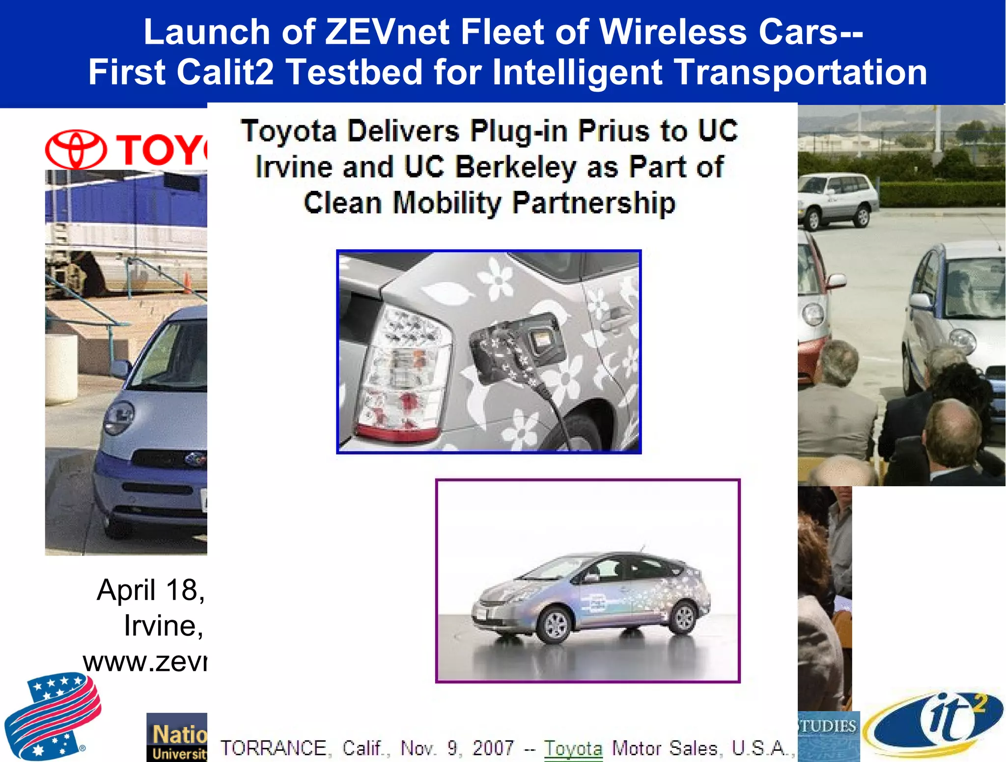Launch of ZEVnet Fleet of Wireless Cars--  First Calit2 Testbed for Intelligent Transportation April 18, 2002 Irvine, CA www.zevnet.org 