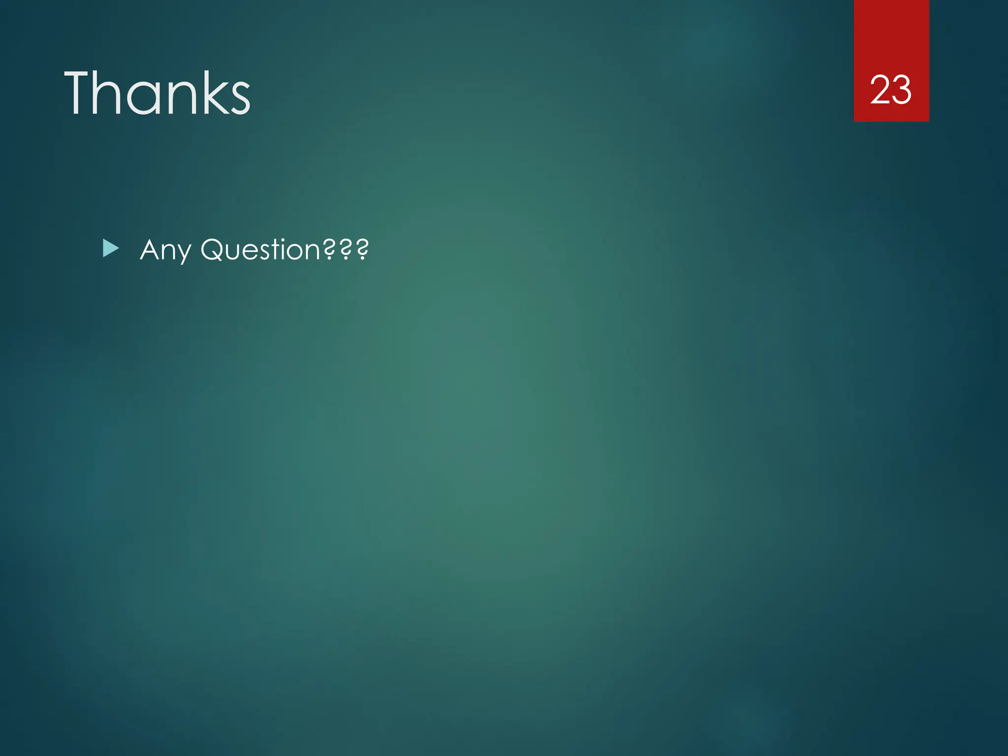 Thanks
 Any Question???
23
 