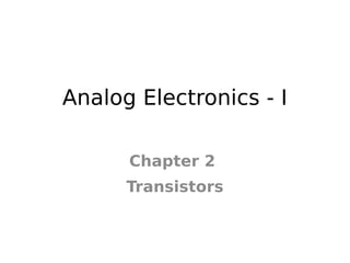 Analog Electronics - I

      Chapter 2
      Transistors
 