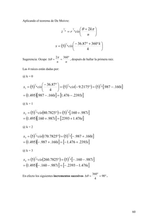 Aplicando el teorema de De Moivre:





 

n
k
cisrz nn
 211
  




 

4
36087.36
5 4
1 k
cisx
Suge...